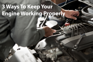 3 Ways To Keep Your Engine Working Properly- Arizona Mobile Mechanics LLC